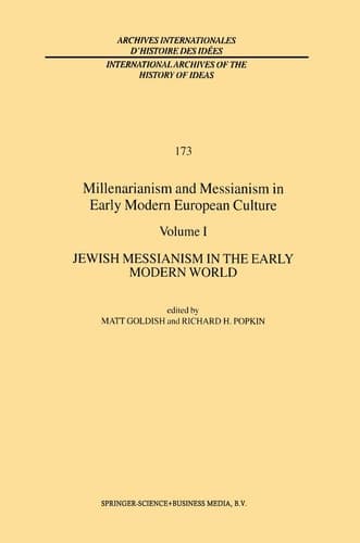 Millenarianism and Messianism in Early Modern European Culture Volume I: Jewish Messianism in the Early Modern World