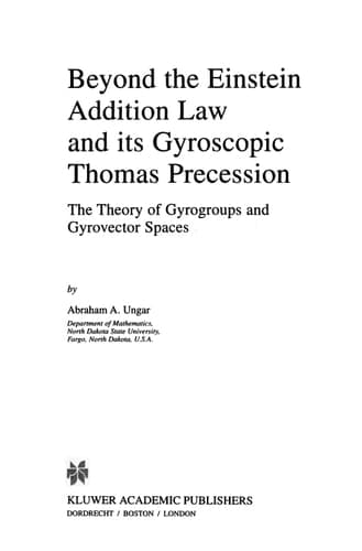 Beyond the Einstein Addition Law and its Gyroscopic Thomas Precession The Theory of Gyrogroups and Gyrovector Spaces