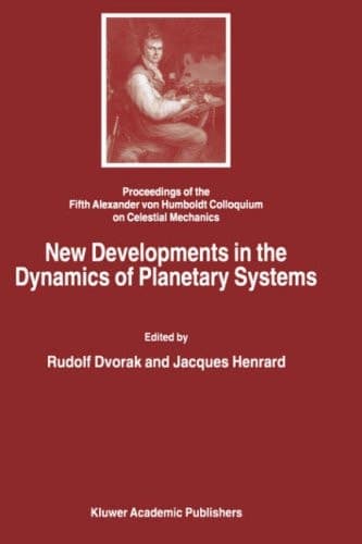 New Developments in the Dynamics of Planetary Systems Proceedings of the Fifth Alexander von Humboldt Colloquium on Celestial Mechanics held in Badhofgastein (Austria), 19–25 March 2000