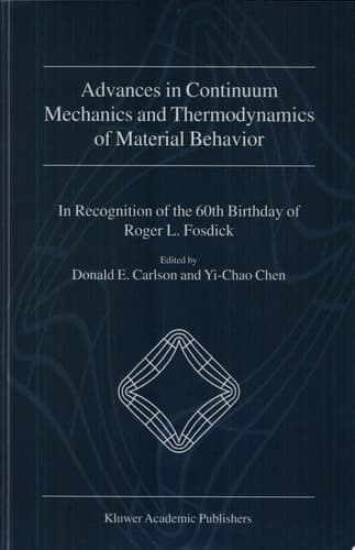 Advances in Continuum Mechanics and Thermodynamics of Material Behavior In Recognition of the 60th Birthday of Roger L. Fosdick