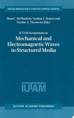 IUTAM Symposium on Mechanical and Electromagnetic Waves in Structured Media Proceedings of the IUTAM Symposium held in Sydney, NSW, Australia, 18–22 January 1999