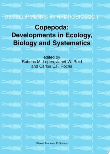 Copepoda: Developments in Ecology, Biology and Systematics proceedings of the Seventh international conference on Copepoda, held in Curitiba, Brazil, 25-31 July, 1999 : reprinted from Hydrobiologia, vol. 453/454 (2001)