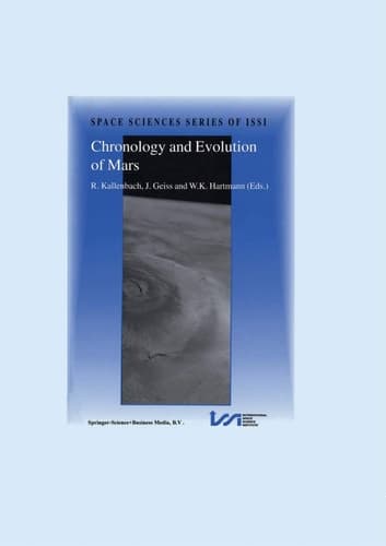 Chronology and Evolution of Mars: Proceedings of an ISSI Workshop, 10–14 April 2000, Bern, Switzerland (Space Sciences Series of ISSI, 12)