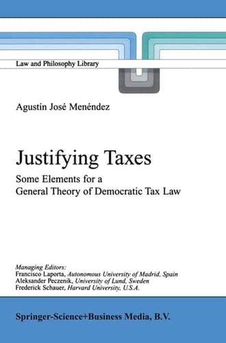 Justifying Taxes Some Elements for a General Theory of Democratic Tax Law