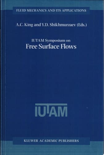 IUTAM Symposium on Free Surface Flows Proceedings of the IUTAM Symposium held in Birmingham, United Kingdom, 10–14 July 2000
