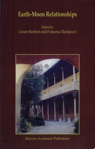 Earth-Moon Relationships Proceedings of the Conference held in Padova, Italy at the Accademia Galileiana di Scienze Lettere ed Arti, November 8–10, 2000