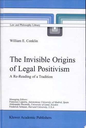 The Invisible Origins of Legal Positivism A Re-Reading of a Tradition