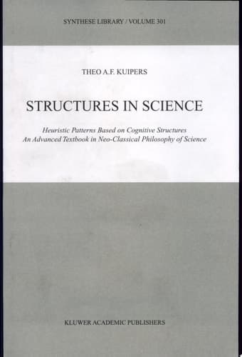 Structures in Science Heuristic Patterns Based on Cognitive Structures An Advanced Textbook in Neo-Classical Philosophy of Science