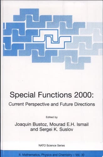 Special Functions 2000: Current Perspective and Future Directions current perspective and future directions : [proceedings of the NATO Advanced Study Institute on Special Functions 2000: Current Perspective and Future Directions, Tempe, Arizona, USA, 29 May-9 June 2000]
