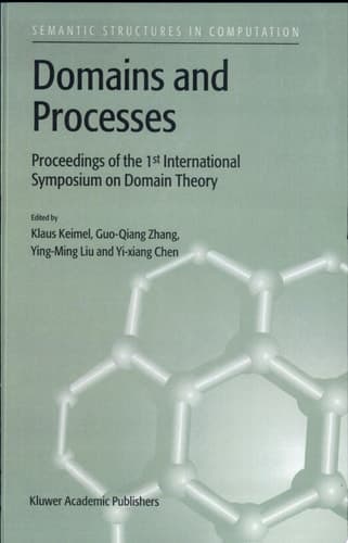 Domains and Processes Proceedings of the 1st International Symposium on Domain Theory, Shanghai, China, October 1999