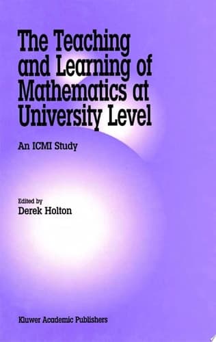 The Teaching and Learning of Mathematics at University Level An ICMI Study