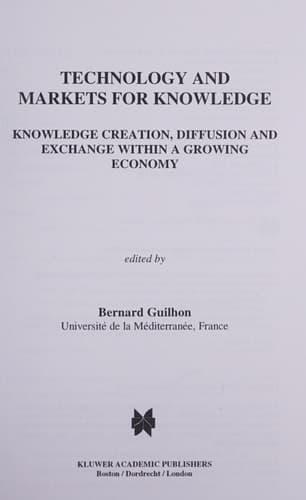 Technology and Markets for Knowledge Knowledge Creation, Diffusion, and Exchange Within a Growing Economy