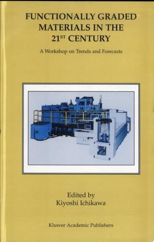 Functionally Graded Materials in the 21st Century A Workshop on Trends and Forecasts