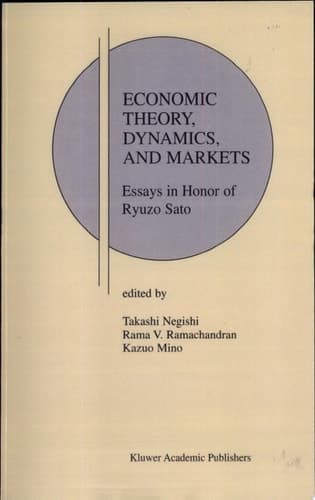 Economic Theory, Dynamics and Markets Essays in Honor of Ryuzo Sato