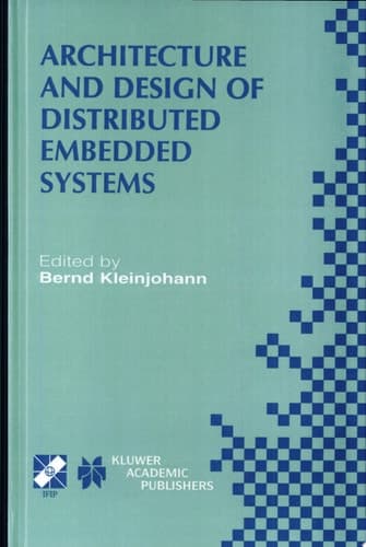 Architecture and Design of Distributed Embedded Systems IFIP WG10.3/WG10.4/WG10.5 International Workshop on Distributed and Parallel Embedded Systems (DIPES 2000) October 18–19, 2000, Schloß Eringerfeld, Germany