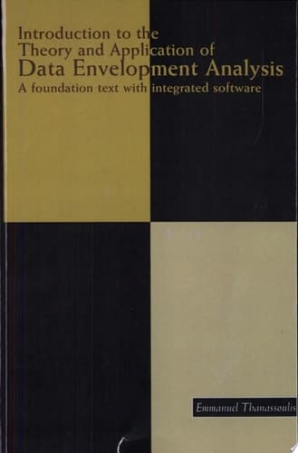 Introduction to the Theory and Application of Data Envelopment Analysis A Foundation Text with Integrated Software