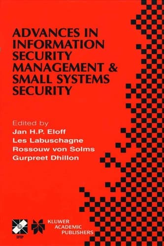 Advances in Information Security Management & Small Systems Security: IFIP TC11 WG11.1/WG11.2 Eighth Annual Working Conference on Information Security ... Information and Communication Technology, 72)