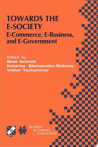 Towards the E-Society E-Commerce, E-Business, and E-Government