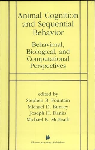 Animal Cognition and Sequential Behavior Behavioral, Biological, and Computational Perspectives