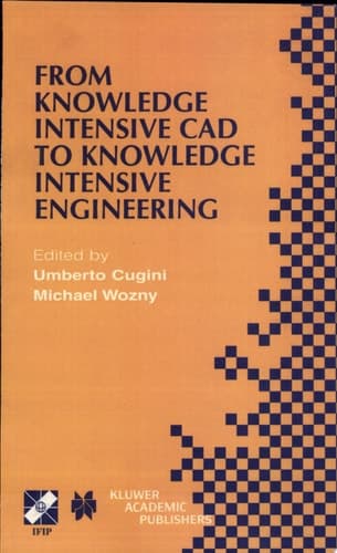 From Knowledge Intensive CAD to Knowledge Intensive Engineering IFIP TC5 WG5.2. Fourth Workshop on Knowledge Intensive CAD May 22–24, 2000, Parma, Italy