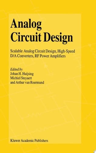 Analog Circuit Design Scalable Analog Circuit Design, High-Speed D/A Converters, RF Power Amplifiers