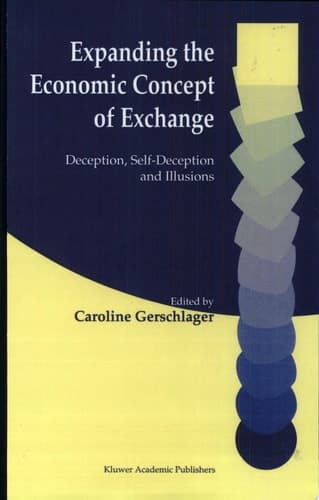 Expanding the Economic Concept of Exchange Deception, Self-Deception and Illusions