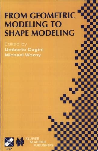 From Geometric Modeling to Shape Modeling IFIP TC5 WG5.2 Seventh Workshop on Geometric Modeling: Fundamentals and Applications October 2–4, 2000, Parma, Italy