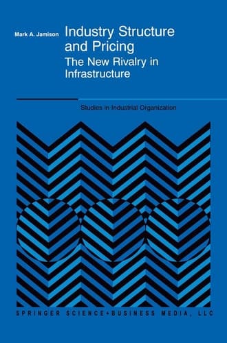 Industry Structure and Pricing The New Rivalry in Infrastructure