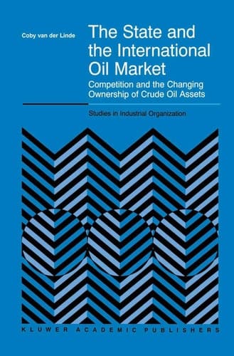 The State and the International Oil Market Competition and the Changing Ownership of Crude Oil Assets