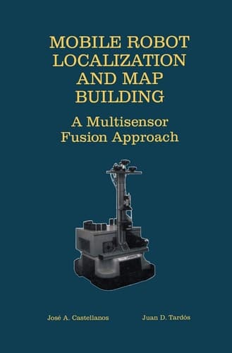 Mobile Robot Localization and Map Building A Multisensor Fusion Approach