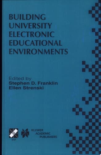 Building University Electronic Educational Environments IFIP TC3 WG3.2/3.6 International Working Conference on Building University Electronic Educational Environments August 4–6, 1999, Irvine, California, USA