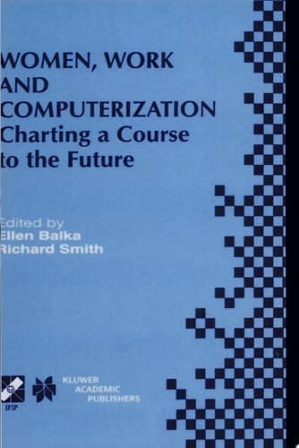 Women, Work and Computerization Charting a Course to the Future