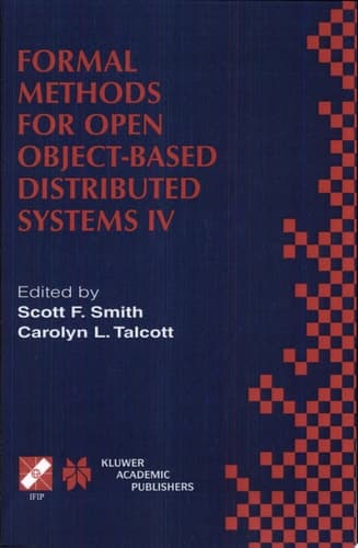 Formal Methods for Open Object-Based Distributed Systems IV IFIP TC6/WG6.1. Fourth International Conference on Formal Methods for Open Object-Based Distributed Systems (FMOODS 2000) September 6–8, 2000, Stanford, California, USA