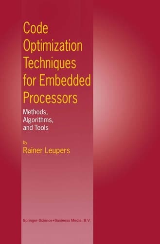 Code Optimization Techniques for Embedded Processors Methods, Algorithms, and Tools