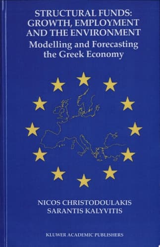 Structural Funds: Growth, Employment and the Environment Growth, Employment, and the Environment : Modelling and Forecasting the Greek Economy