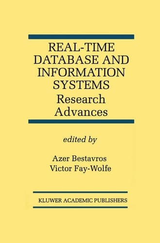 Real-Time Database and Information Systems: Research Advances: Research Advances (The Springer International Series in Engineering and Computer Science, 420)