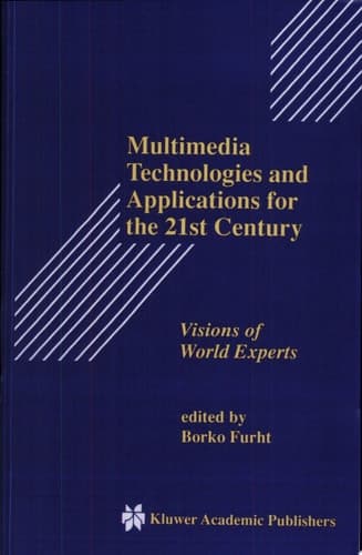 Multimedia Technologies and Applications for the 21st Century Visions of World Experts