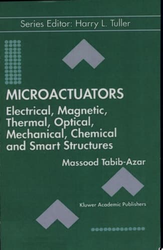 Microactuators Electrical, Magnetic, Thermal, Optical, Mechanical, Chemical and Smart Structures