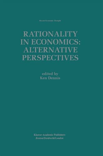 Rationality in Economics: Alternative Perspectives (Recent Economic Thought, 62)