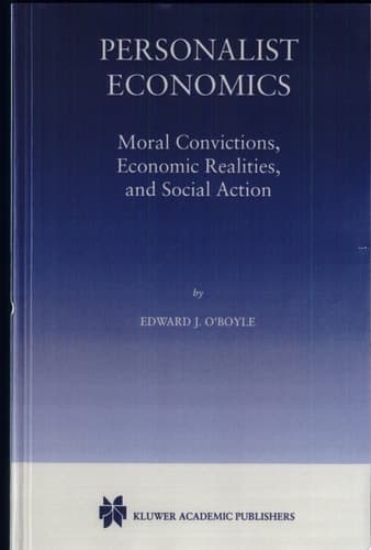 Personalist Economics Moral Convictions, Economic Realities, and Social Action