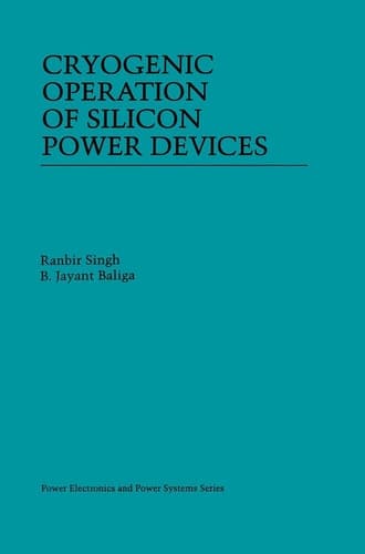 Cryogenic Operation of Silicon Power Devices (Power Electronics and Power Systems)