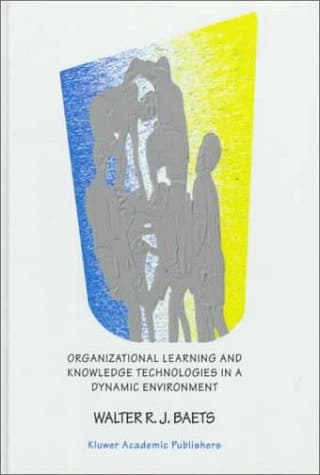 Organizational Learning and Knowledge Technologies in a Dynamic Environment