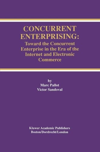 Concurrent Enterprising: Toward the Concurrent Enterprise in the Era of the Internet and Electronic Commerce
