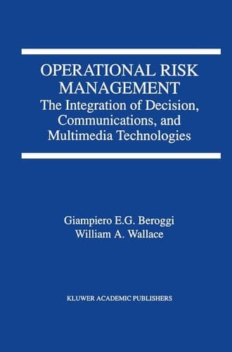 Operational Risk Management The Integration of Decision, Communications, and Multimedia Technologies