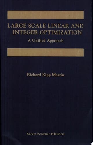 Large Scale Linear and Integer Optimization: A Unified Approach A Unified Approach