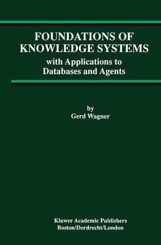 Foundations of Knowledge Systems: with Applications to Databases and Agents (Advances in Database Systems, 13)