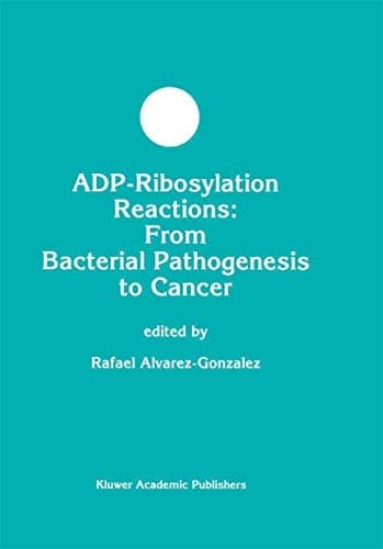 ADP-Ribosylation Reactions: From Bacterial Pathogenesis to Cancer (Developments in Molecular and Cellular Biochemistry, 30)