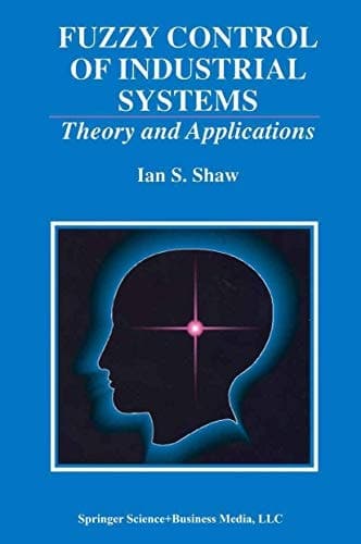 Fuzzy Control of Industrial Systems Theory and Applications