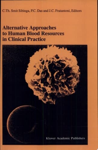 Alternative Approaches to Human Blood Resources in Clinical Practice Proceedings of the Twenty-Second International Symposium on Blood Transfusion, Groningen 1997, organized by the Red Cross Blood Bank Noord Nederland