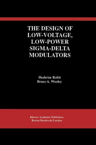 The Design of Low-Voltage, Low-Power Sigma-Delta Modulators (The Springer International Series in Engineering and Computer Science, 483)